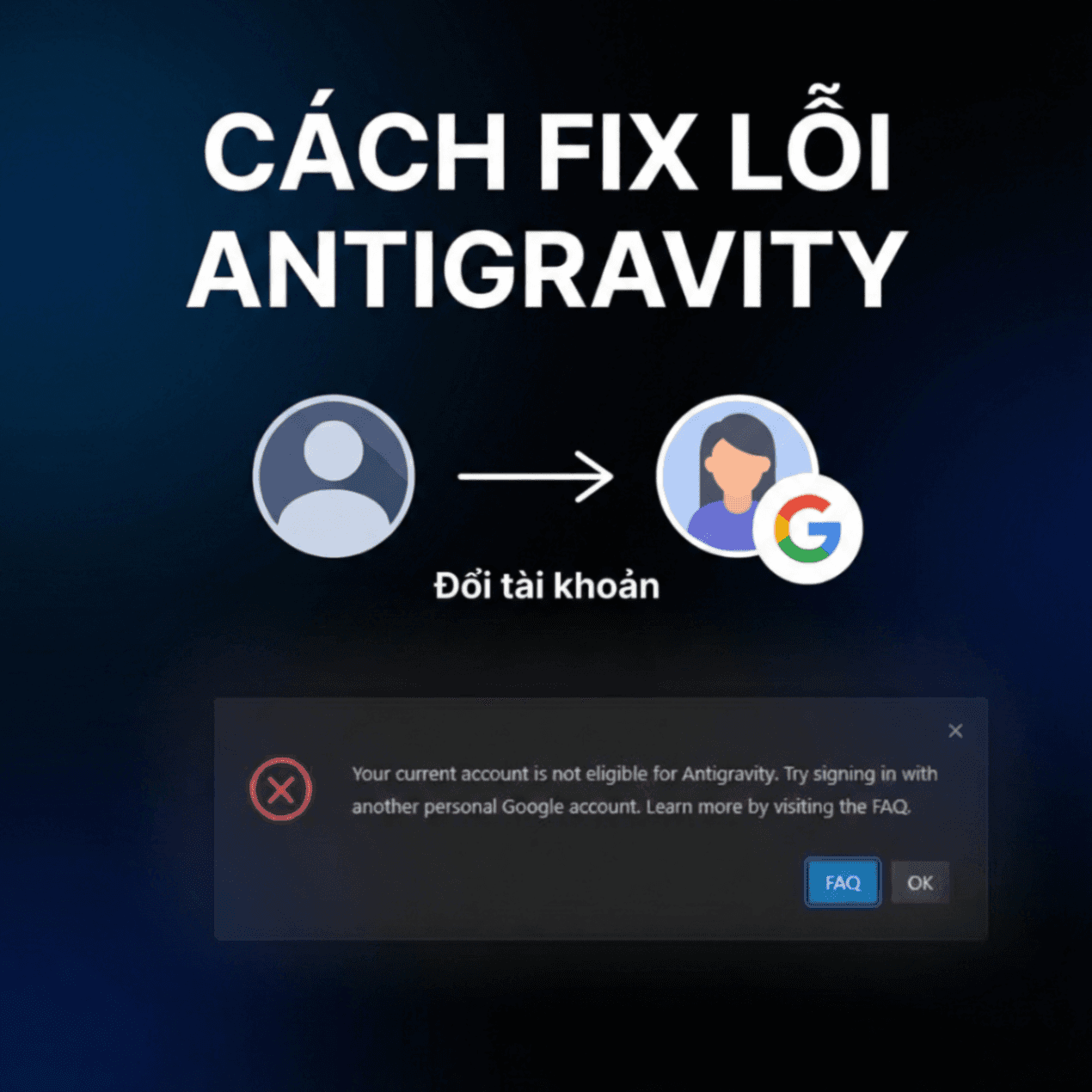Hướng dẫn dùng antigravity IDE mà không bị lỗi "Your current account is not eligible for Antigravity...."