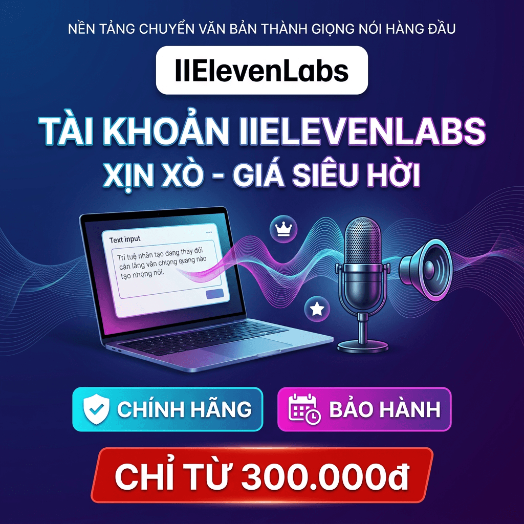 Tài khoản Elevenlab Giá rẻ - Chuyển văn bản thành giọng nói xịn xò