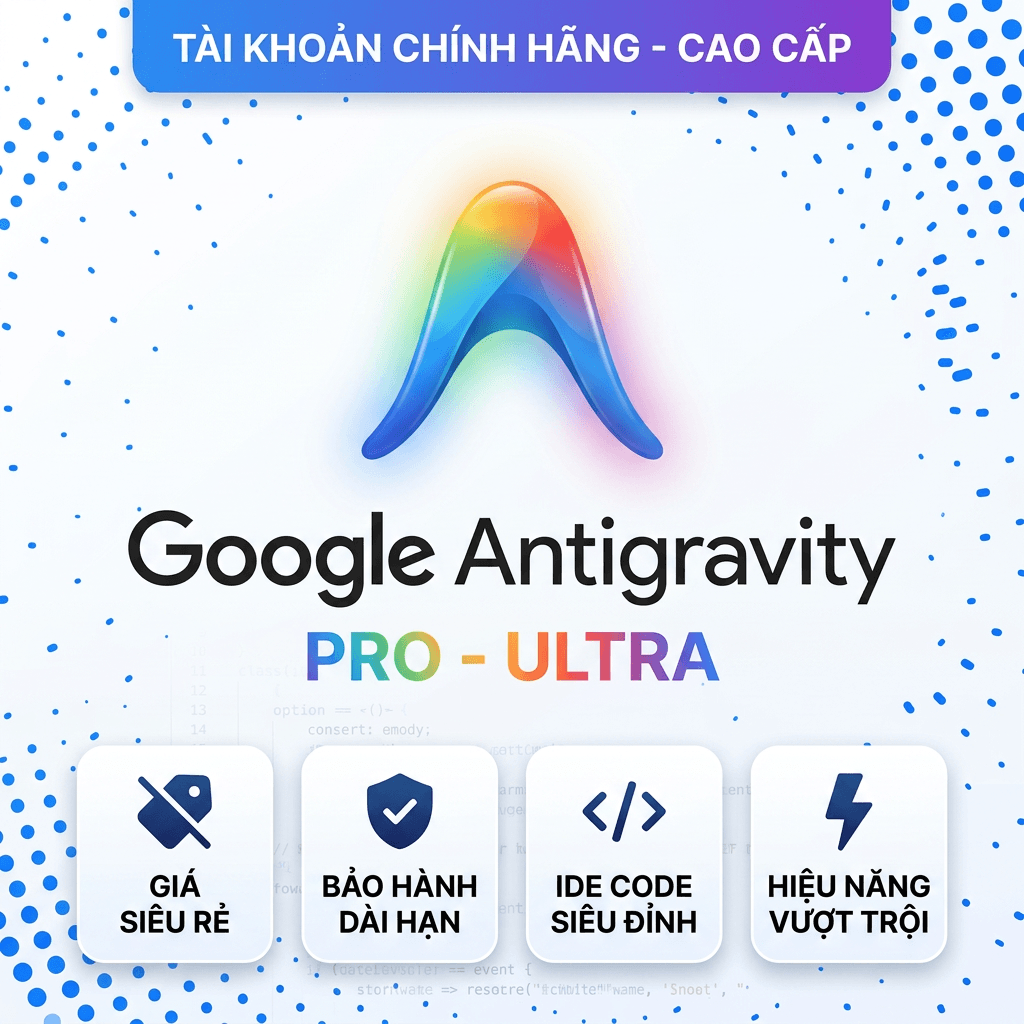 Tài khoản Antigravity Pro - Ultra Giá rẻ - Bảo hành - IDE Code siêu đỉnh